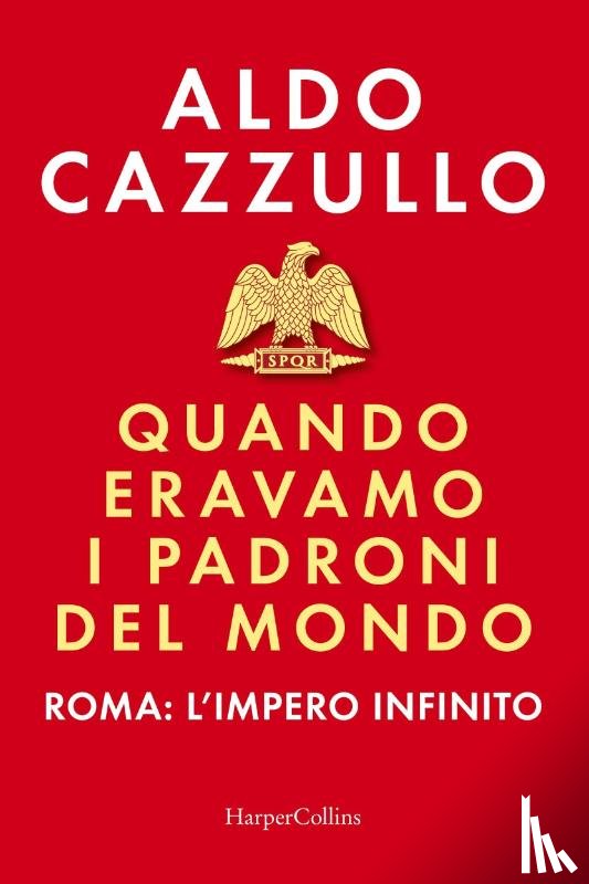 Cazzullo, Aldo - Quando eravamo i padroni del mondo. Roma