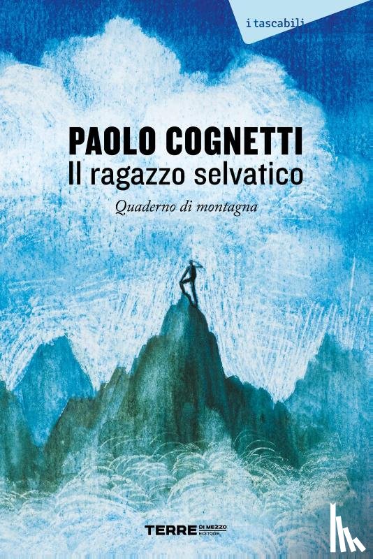 Cognetti, Paolo - Il ragazzo selvatico. Quaderno di montagna
