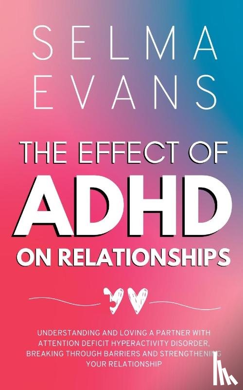 Evans, Selma - The Effect of ADHD on Relationships