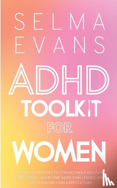 Evans, Selma - ADHD Toolkit for Women