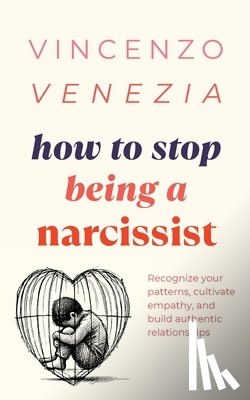 Venezia, Vincenzo - How to Stop Being a Narcissist