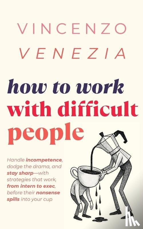 Venezia, Vincenzo - How to Work with Difficult People