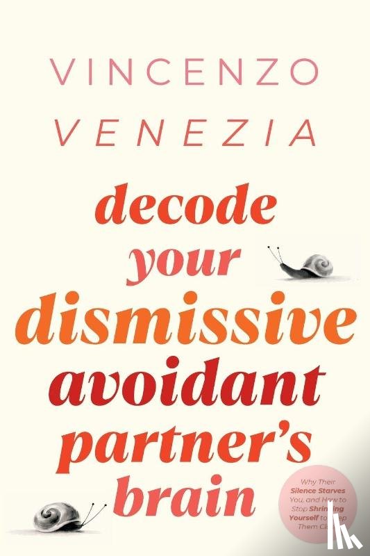 Venezia, Vincenzo - Decode Your Dismissive Avoidant Partner's Brain
