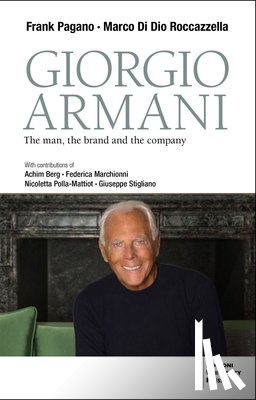 Pagano, Frank - Giorgio Armani: The Man, the Brand, the Company