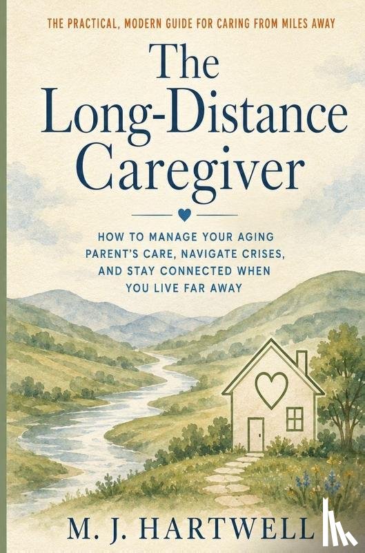 Hartwell, M. J. - The Long-Distance Caregiver