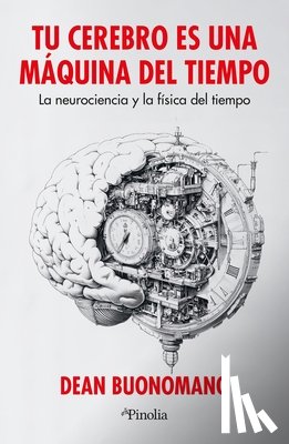 Buonomano, Dean - Tu Cerebro Es Una Máquina del Tiempo