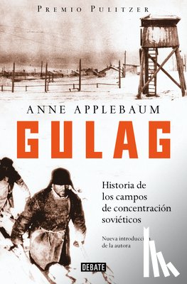 Applebaum, Anne - Gulag: Historia de Los Campos de Concentración Soviéticos / Gulag: A History of the Soviet Camps