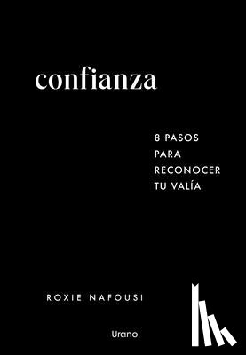 Nafousi, Roxie - Confianza: 8 Pasos Para Reconocer Tu Valia