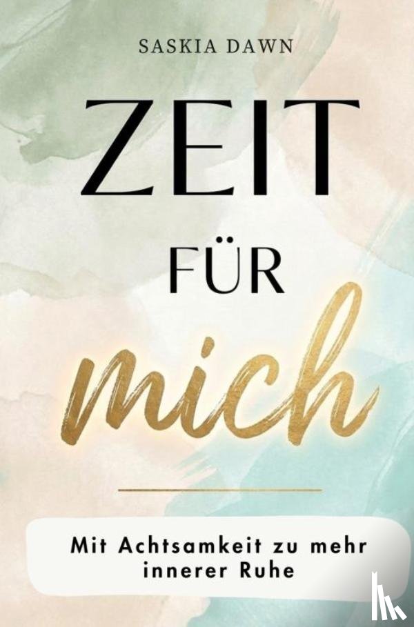 Dawn, Saskia - Zeit für mich – Mit Achtsamkeit zu mehr innerer Ruhe