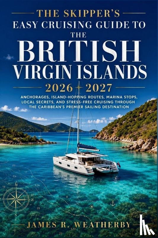 James R. Weatherby - The Skipper's Easy Cruising Guide to the British Virgin Islands 2026 - 2027
