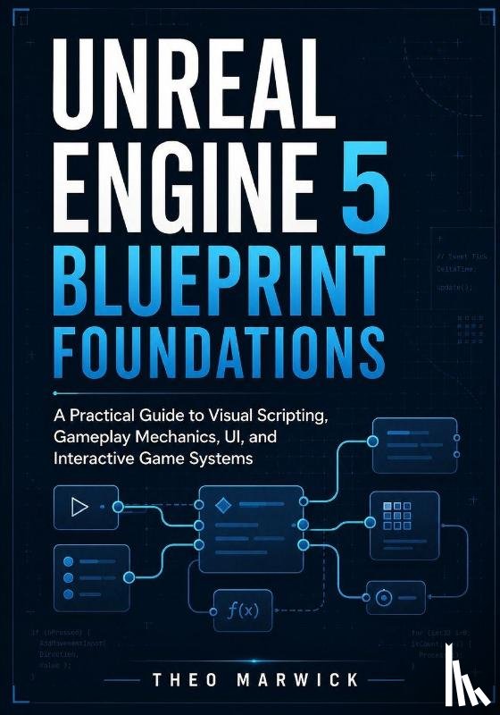 Marwick, Theo - Unreal Engine 5 Blueprint Foundations