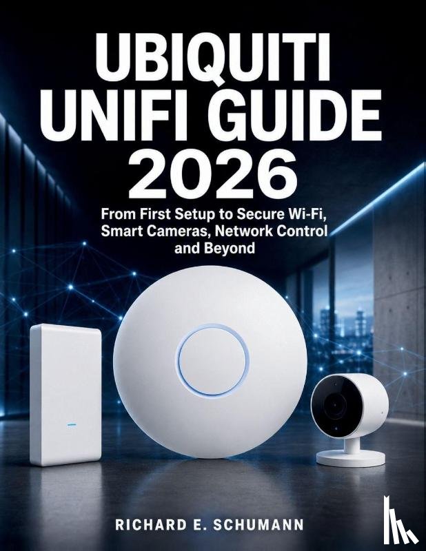Schumann, Richard E. - Ubiquiti UniFi Guide 2026
