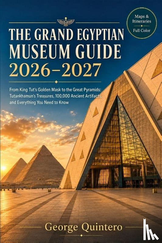 Quintero, George - Quintero, G: Grand Egyptian Museum Guide 2026 - 2027