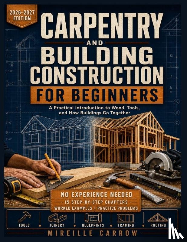Carrow, Mireille - Carrow, M: Carpentry and Building Construction for Beginners