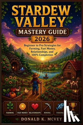 McVey, Donald K - Stardew Valley Mastery Guide 2026