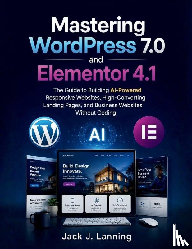 Lanning, Jack J. - Mastering WordPress 7.0 and Elementor 4.1