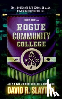 Slayton, David R. - Rogue Community College: A Liberty House Novel