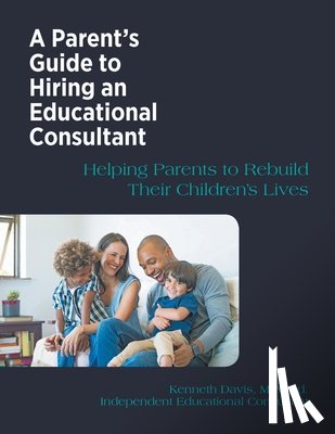 Davis, Kenneth - A Parent's Guide to Hiring an Educational Consultant