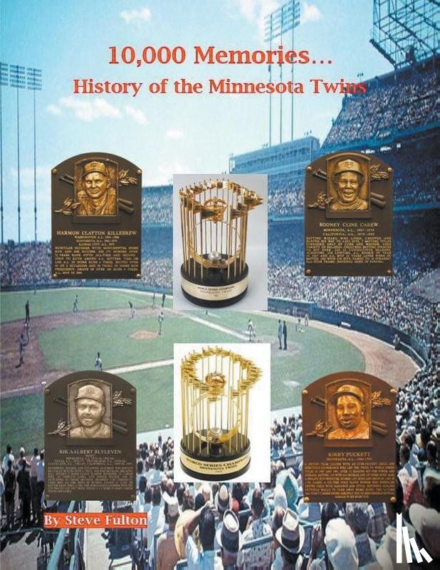 Fulton, Steve - 10,000 Memories...History of the Minnesota Twins