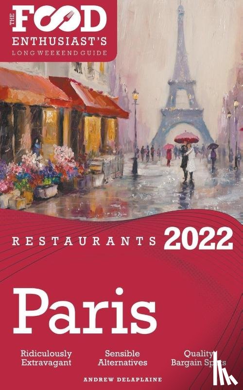 Delaplaine, Andrew - 2022 Paris Restaurants - The Food Enthusiast's Long Weekend Guide