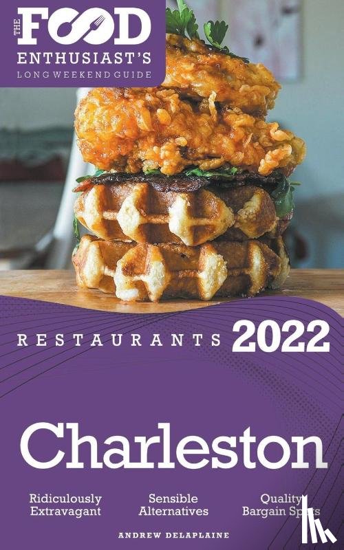 Delaplaine, Andrew - 2022 Charleston Restaurants - The Food Enthusiast's Long Weekend Guide