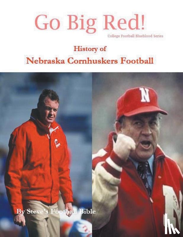 LLC, Steve's Football Bible - Go Big Red! History of Nebraska Cornhuskers Football