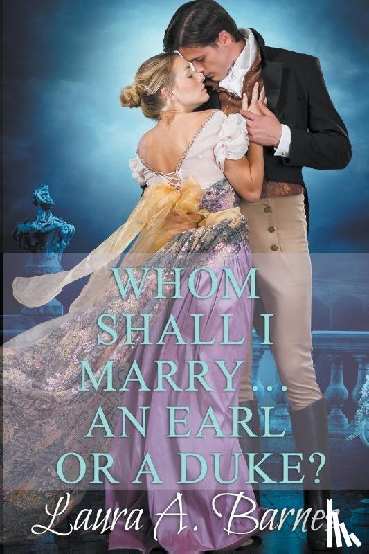 Barnes, Laura A - Whom Shall I Marry... An Earl or A Duke?