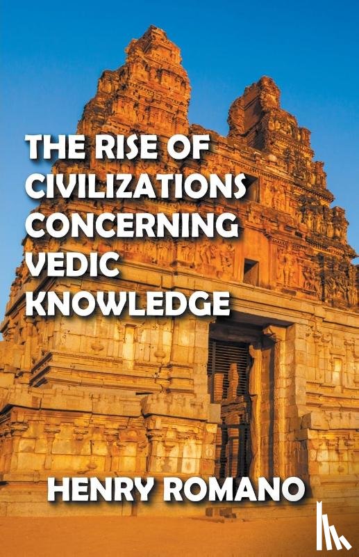 Romano, Henry - The Rise of Civilizations Concerning Vedic Knowledge