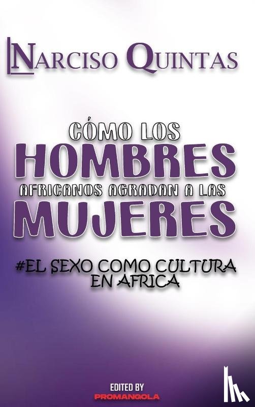 Quintas, Narciso - COMO LOS HOMBRES AFRICANOS AGRADAN A LAS MUJERES - Narciso Quintas