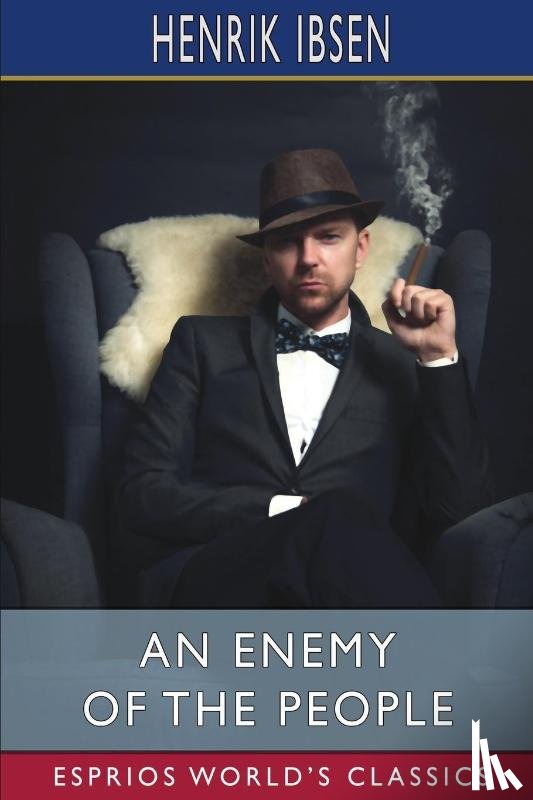 Ibsen, Henrik - An Enemy of the People (Esprios Classics)