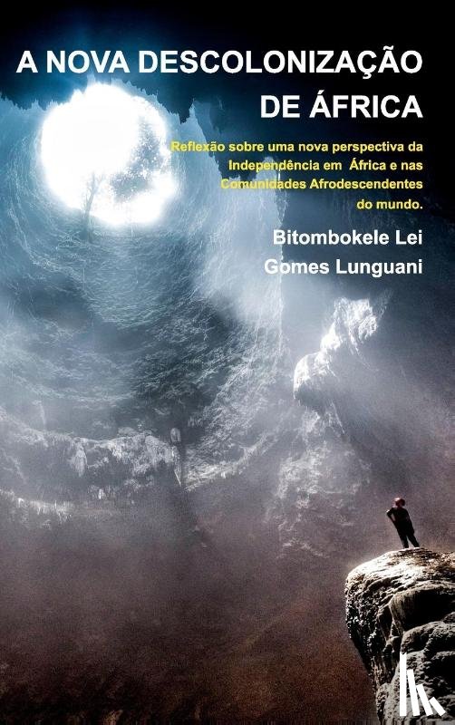 Lunguani, Bitombokele Lei Gomes - A NOVA DESCOLONIZACAO DE AFRICA - Bitombokele L. G. Lunguani - 2a Edicao