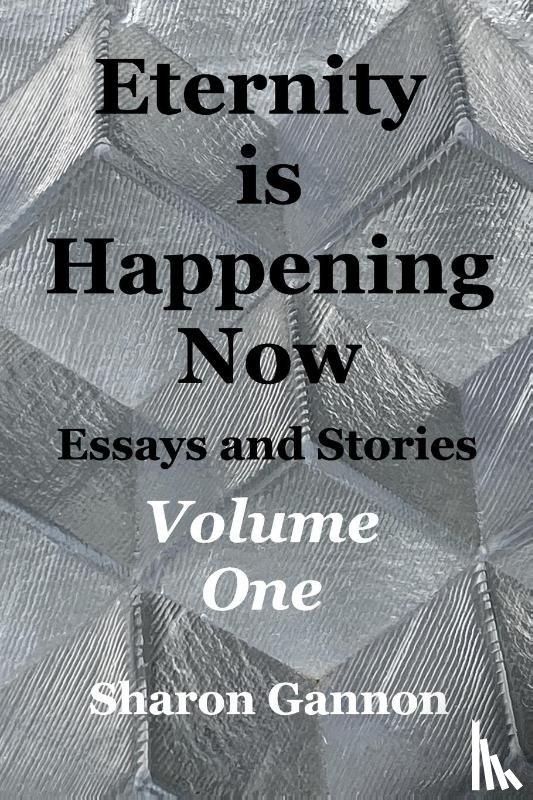 Gannon, Sharon - Eternity Is Happening Now Volume One