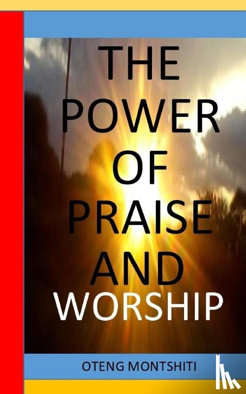 Montshiti, Oteng - The Power of Praise and Worship