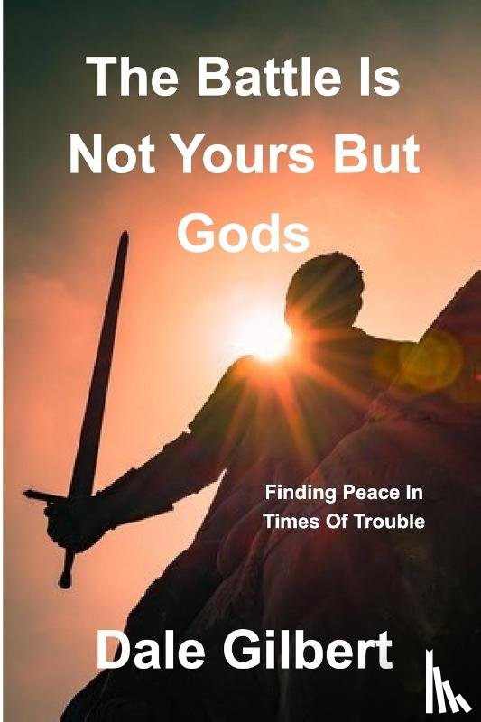 Gilbert, Dale - The battle is not yours, but God's