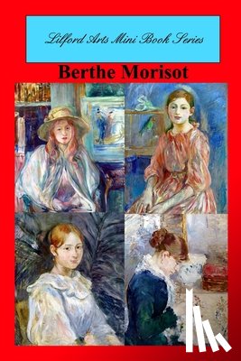 Arts, Lilford - Lilford Arts Mini Book Series - Berthe Morisot