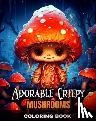 Peay, Regina - Adorable Creepy Mushrooms Coloring Book