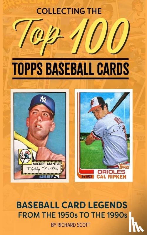 Scott, Richard - Collecting The Top 100 Baseball Cards
