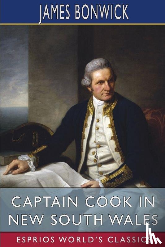 Bonwick, James - Captain Cook in New South Wales (Esprios Classics)
