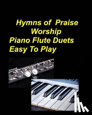 Taylor, Mary - Hymns Of Praise Worship Piano Flute Duets Easy To Play: Piano Flute Praise Worship Faith Church Lyrics Sing Chords Duets