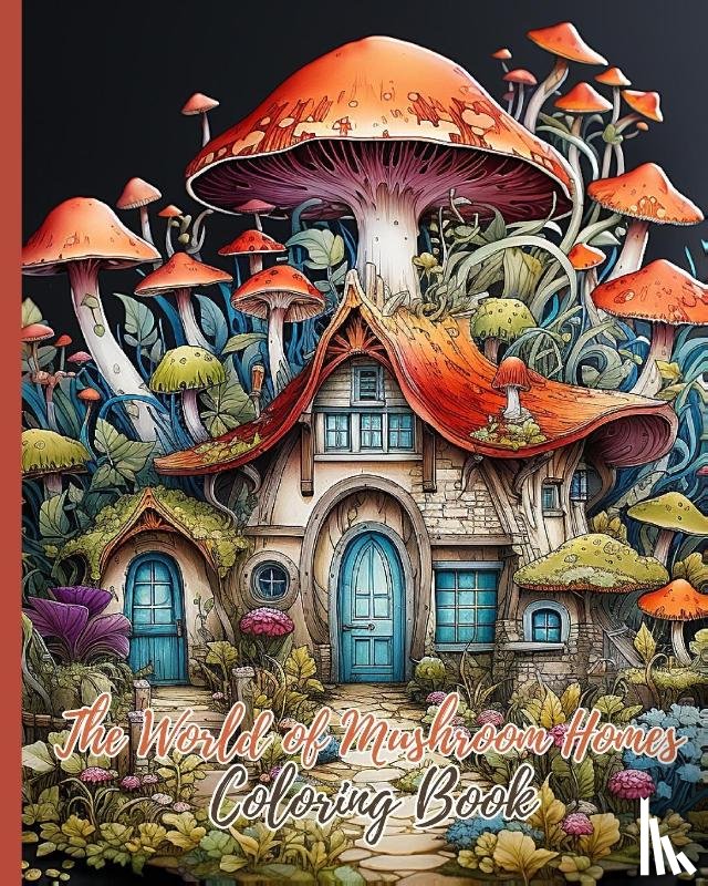 Nguyen, Thy - The World of Mushroom Homes Coloring Book