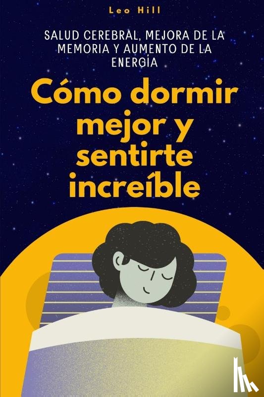 Hill, Leo - Cómo dormir mejor y sentirte increíble