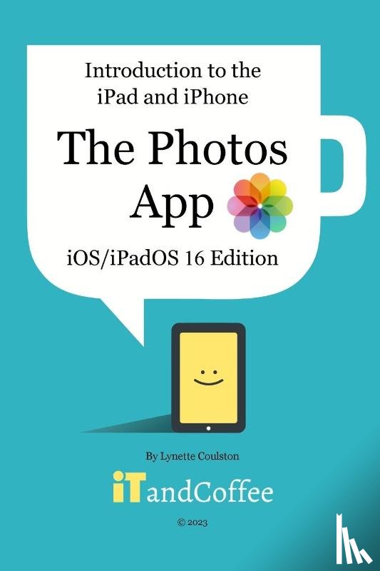 Coulston, Lynette - Introduction to the iPad and iPhone - The Photos App (iOS/iPadOS 16 Edition)