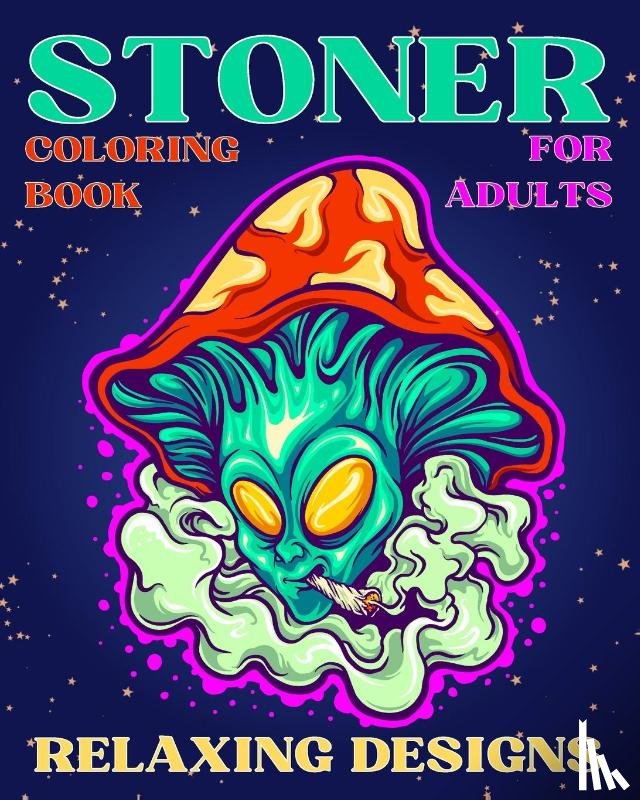 Caleb, Sophia - Stoner Coloring Book for Adults Relaxing Designs