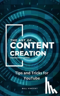 Vincent, Bill - The Art of Content Creation