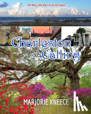 Kneece, Marjorie - Charleston Calling: The Best Little Big City of the South