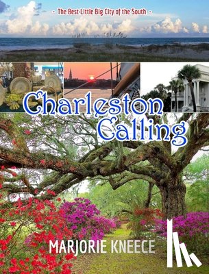 Kneece, Marjorie - Charleston Calling: The Best Little Big City of the South