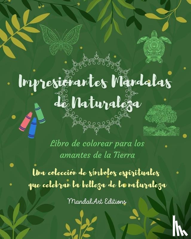 Editions, Mandalart - Impresionantes Mandalas de Naturaleza Libro de colorear para los amantes de la Tierra Arte relajante antiestres