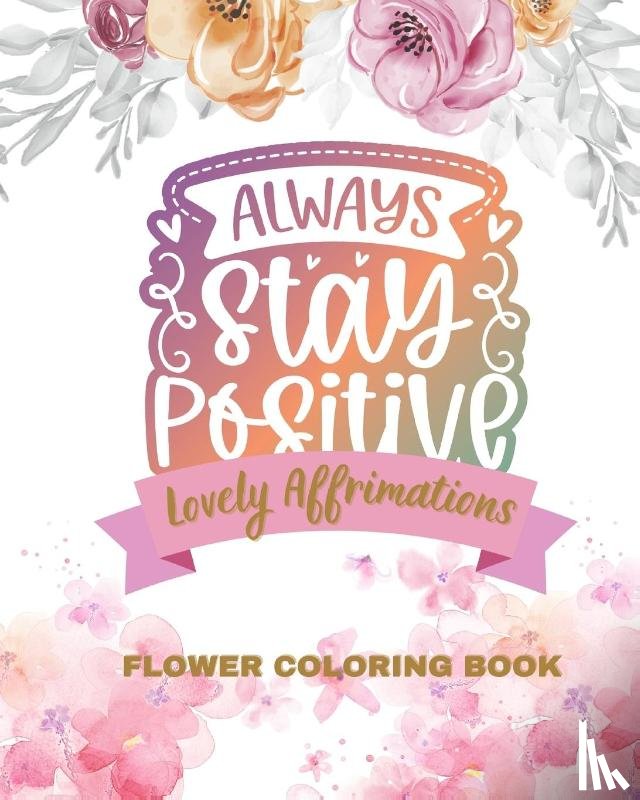 Bern, Jolly - Lovely Affirmations and Flowers Coloring Book