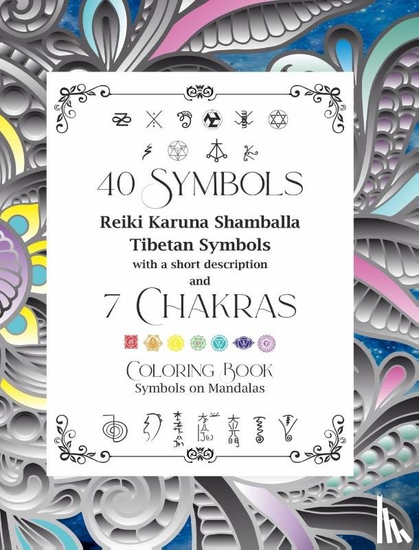 Oghi, Dominic - 40 Symbols Reiki Karuna Shamballa Tibetan Symbols with a short description and 7 Chakras