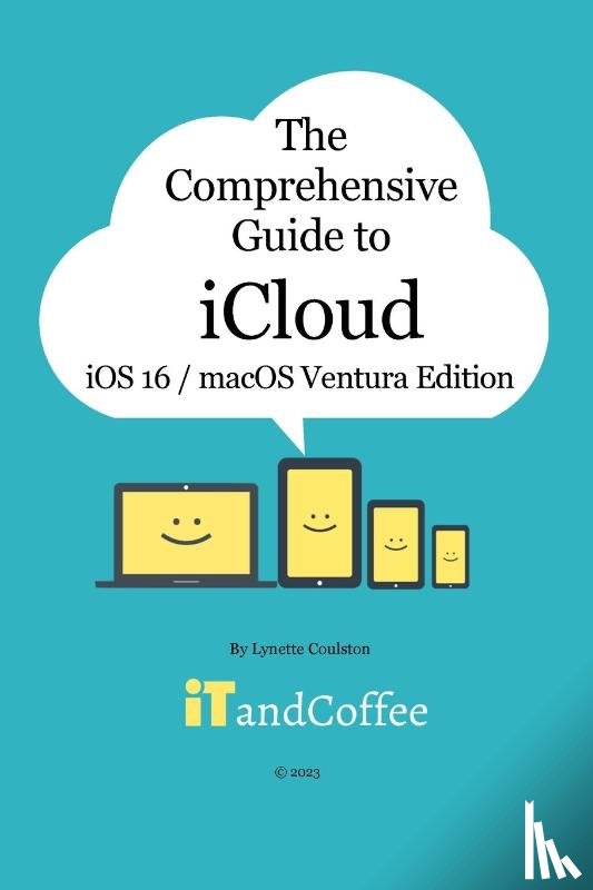 Coulston, Lynette - The Comprehensive Guide to iCloud (Ventura and iOS/iPadOS 16 Edition)
